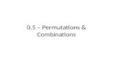 0.5 – Permutations & Combinations. Permutation – all possible arrangements of objects in which the order of the objects is taken in to consideration.
