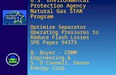 U.S. Environmental Protection Agency Natural Gas STAR Program Optimize Separator Operating Pressures to Reduce Flash Losses SPE Paper 94373 B. Boyer -
