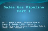 Ref.1: Brill & Beggs, Two Phase Flow in Pipes, 6 th Edition, 1991. Chapter 1. Ref.2: Menon, Gas Pipeline Hydraulic, Taylor & Francis, 2005, Chapter 2.
