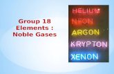 Group 18 Elements : Noble Gases. Group 18 consists of six elements: helium, neon, argon, krypton, xenon and radon. All these are gases and chemically.