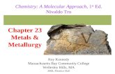 Chapter 23 Metals & Metallurgy 2008, Prentice Hall Chemistry: A Molecular Approach, 1 st Ed. Nivaldo Tro Roy Kennedy Massachusetts Bay Community College.