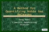 A Method for Quantifying Noble Gas Releases Doug Wahl Limerick Generating Station.