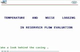 TEMPERATURE AND NOISE LOGGING IN RESERVOIR FLOW EVALUATION Take a look behind the casing …
