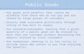Public Goods Are goods with benefits that cannot be withheld from those who do not pay and are shared by large groups of consumers Usually made available.