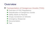Overview n Transportation of Dangerous Goods (TDG) n Overview of TDG Regulations n Classification of Dangerous Goods n Safety Marks & Placards n Empty.