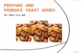 D1.HPA.CL4.09 Slide 1. Prepare and produce yeast goods This Unit comprises three Elements Prepare and bake yeast goods Decorate and present or display.