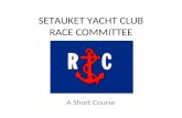 SETAUKET YACHT CLUB RACE COMMITTEE A Short Course.