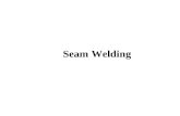 Seam Welding. Lesson Objectives When you finish this lesson you will understand: The various forms of seam welding Nugget formation mechanisms Quality.