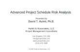 Advanced Project Schedule Risk Analysis Presented by David T. Hulett, Ph.D. Hulett & Associates, LLC Project Management Consultants Los Angeles, CA USA.