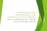 Parallelizing Video Transcoding With Load Balancing On Cloud Computing Song Lin, Xinfeng Zhang, Qin Y, Siwei Ma Circuits and Systems, 2013 IEEE.