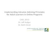 Implementing Intrusive Advising Principles for Adult Learners in Online Programs CAEL 2013 Dr. Jeff Aulgur Dr. Beth Giroir.