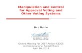 Manipulation and Control for Approval Voting and Other Voting Systems Jörg Rothe Oxford Meeting for COST Action IC1205 on Computational Social Choice April.