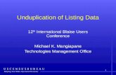 1 Unduplication of Listing Data 12 th International Blaise Users Conference Michael K. Mangiapane Technologies Management Office.