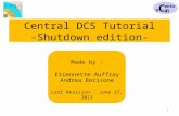 DCSDCS entral 1 Made by : Etiennette Auffray Andrea Barisone Last Revision : June 27, 2013 Central DCS Tutorial -Shutdown edition-