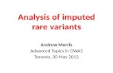 Analysis of imputed rare variants Andrew Morris Advanced Topics in GWAS Toronto, 30 May 2012.