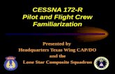 CESSNA 172-R Pilot and Flight Crew Familiarization Presented by Headquarters Texas Wing CAP/DO and the Lone Star Composite Squadron.