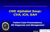 CNS Panel CNS Alphabet Soup: CVA, ICH, SAH Patient Case Presentations, ED Diagnosis and Management.