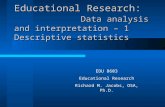 Educational Research: Data analysis and interpretation – 1 Descriptive statistics EDU 8603 Educational Research Richard M. Jacobs, OSA, Ph.D.