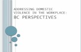 A DDRESSING DOMESTIC VIOLENCE IN THE WORKPLACE : BC PERSPECTIVES.