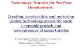 Technology Transfer for Pro-Poor Development: Creating, accelerating and nurturing global technology access for socio economic growth and entrepreneurial.