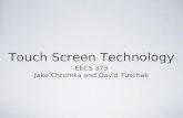 Touch Screen Technology EECS 373 Jake Chrumka and David Yuschak.