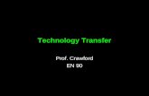 Technology Transfer Prof. Crawford EN 90. What is Technology Transfer? The technology transfer process helps a manufacturing company more effectively.