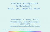 13-Jun-14ASQ-FDC\FDA Conference Process Analytical Technology: What you need to know Frederick H. Long, Ph.D. President, Spectroscopic Solutions .