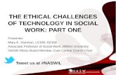 THE ETHICAL CHALLENGES OF TECHNOLOGY IN SOCIAL WORK: PART ONE Presenter: Mary E. Garrison, LCSW, ACSW Associate Professor of Social Work, Millikin University.