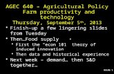 Slide 1 AGEC 640 – Agricultural Policy Farm productivity and technology Thursday, September 5 th, 2013 Finish-up a few lingering slides from Tuesday Then…Food.