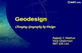 Geodesign Changing Geography by Design Rajesh C Mathur Vice Chairman NIIT GIS Ltd.