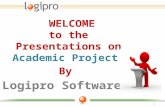 WELCOME to the Presentations on Academic Project By Logipro Software 1.