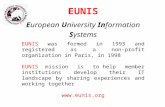 EUNIS European University Information Systems EUNIS was formed in 1993 and registered as a non-profit organization in Paris, in 1998 EUNIS mission is to.