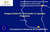 Hungary-Serbia IPA Cross-border Co-operation Programme "GOOD NEIGHBOURS CREATING COMMON FUTURE" JÓ SZOMSZÉDOK A KÖZÖS JÖVŐÉRT DOBRI SUSEDI ZAJEDNO STVARAJU.