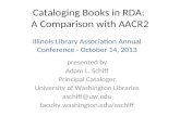 Cataloging Books in RDA: A Comparison with AACR2 presented by Adam L. Schiff Principal Cataloger University of Washington Libraries aschiff@uw.edu faculty.washington.edu/aschiff.