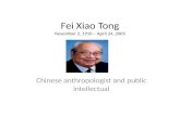 Fei Xiao Tong November 2, 1910 – April 24, 2005 Chinese anthropologist and public intellectual.