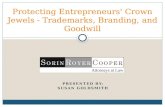 PRESENTED BY: SUSAN GOLDSMITH Protecting Entrepreneurs' Crown Jewels - Trademarks, Branding, and Goodwill.
