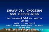 Shavuot & The Book of SHAVUOT, CHOOSING and CHOSEN-NESS **** For Introduction to Judaism Course Unit 1 Session 6 Rabbi Jonathan Keren-Black, Leo Baeck.