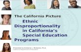Addressing Disproportionality in California's Special Education Programs Prepared by Dr. McDaniel 1 The California Picture Ethnic Disproportionality in.
