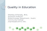 Quality in Education Shelley OGrady, M.S. Assistant Professor Biotechnology Department, Austin Community College sogrady@austincc.edu.