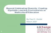 1 Beyond Celebrating Diversity: Creating Equitable Learning Environments w/ Multicultural Education By Paul C. Gorski March 2007.
