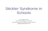 Stickler Syndrome in Schools by Peggy Green General Education Teacher Sacramento City Unified School District peggreen13@yahoo.com.