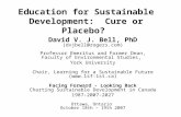 Education for Sustainable Development: Cure or Placebo? David V. J. Bell, PhD (dvjbell@rogers.com) Professor Emeritus and Former Dean, Faculty of Environmental.