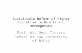 Sustainable Reform of Higher Education in Bosnia and Herzegovina Prof. dr. Genc Trnavci School of Law University of Bihać.