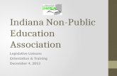 Indiana Non-Public Education Association Legislative Liaisons Orientation & Training December 4, 2013.