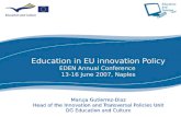 1 Education in EU innovation Policy EDEN Annual Conference 13-16 June 2007, Naples Maruja Gutierrez-Diaz Head of the Innovation and Transversal Policies.