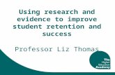 Using research and evidence to improve student retention and success Professor Liz Thomas.