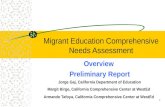 1 Migrant Education Comprehensive Needs Assessment Overview Preliminary Report Jorge Gaj, California Department of Education Margit Birge, California Comprehensive.