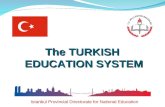 The TURKISH EDUCATION SYSTEM Istanbul Provincial Directorate for National Education.