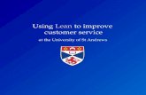Lean Using Lean to improve customer service at the University of St Andrews.
