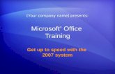 Microsoft ® Office Training Get up to speed with the 2007 system [Your company name] presents: